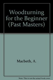 Woodturning for the Beginner (Past Masters)