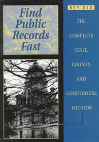 Find Public Records Fast: The Complete State, County, and Courthouse Locator (Find Public Records Fast: The Complete State, County,  Courthouse Locator)