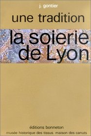 La soierie de Lyon (Collection Une tradition ; 3) (French Edition)