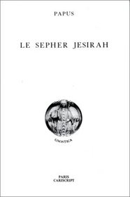 Le sepher Jesirah: Les 50 portes de l'intelligence, les 32 voies de la sagesse