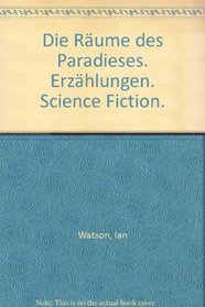 Die Raeume Des Paradieses. Erzählungen. Science Fiction. (German Edition)