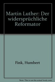 Martin Luther: Der widerspruchliche Reformator (German Edition)