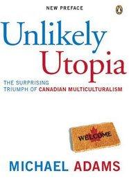 Unlikely Utopia: The Surprising Triumph of Canadian Multiculturalism