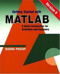 Getting Started With MATLAB: Version 6 : A Quick Introduction for Scientists and Engineers