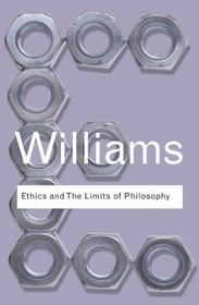 Ethics and the Limits of Philosophy (Routledge Classics)