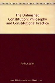 The Unfinished Constitution: Philosophy and Constitutional Practice (Philosophy Series)