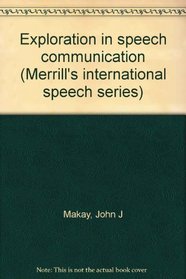 Exploration in speech communication (Merrill's international speech series)