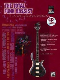 The Total Funk Bassist: A Fun and Comprehensive Overview of Funk Bass Playing (Book & CD)