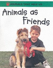 Animals as Friends (Animals That Help Us S.)