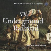 The Underground Railroad (Turning Points in U.S. History)