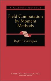 Field Computation by Moment Methods  (IEEE Press Series on Electromagnetic Wave Theory)