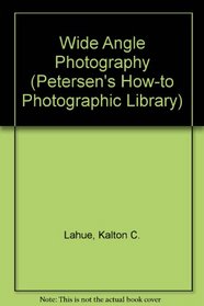 Wide-Angle Photography (Petersen's How-to Photographic Library)