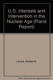 U.S. Interests and Intervention in the Nuclear Age (Rand Corporation//Rand Report)