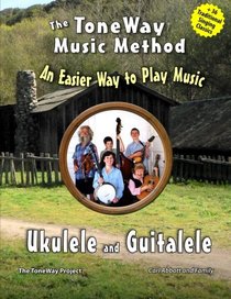 Ukulele and Guitalele - The ToneWay Music Method: An Easier Way to Play Music