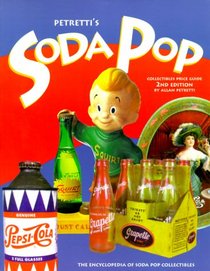 Petretti's Soda Pop Collectibles Price Guide: The Encyclopedia of Soda-Pop Collectibles (Petretti's Soda Pop Collectibles and Price Guide, 2nd ed)