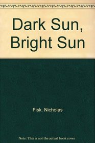 Dark Sun, Bright Sun