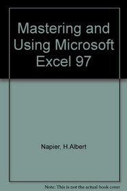 Mastering and Using Microsoft Excel 97