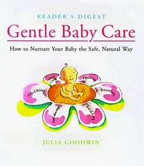 Gentle Baby Care: How to Nurture Your Baby the Safe, Natural Way