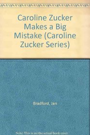 Caroline Zucker Makes a Big Mistake (Caroline Zucker Series)