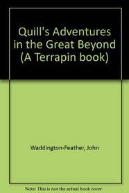 Quill's Adventures in the Great Beyond (A Terrapin book)