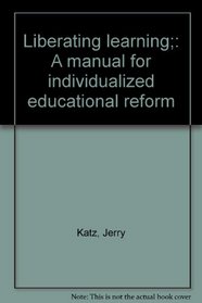 Liberating learning;: A manual for individualized educational reform