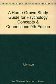 A Home Grown Study Guide for Psychology Concepts & Connections 9th Edition