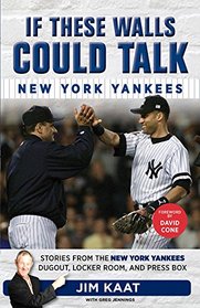 If These Walls Could Talk: New York Yankees: Stories from the New York Yankees Dugout, Locker Room, and Press Box