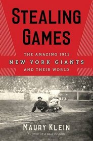 Stealing Games: The Amazing 1911 New York Giants and Their World