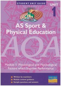 AS Sport and Physical Education AQA: Physiological and Psychological Factors Which Improve Performance: Module 1 (Student Unit Guides)