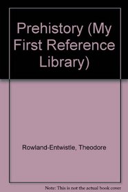 Prehistory (My First Reference Library)