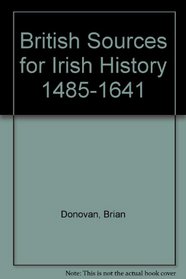 British Sources for Irish History 1485-1641