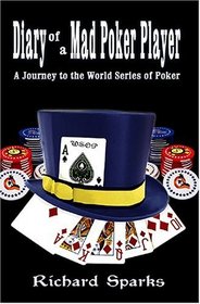 Diary of a Mad Poker Player: A Journey to the World Series of Poker