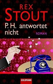 P. H. Antwortet Nicht (Might as Well be Dead) (Nero Wolfe, Bk 27) (German Edition)