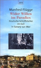 Wider Willen im Paradies: Deutsche Schriftsteller im Exil in Sanary-sur-Mer (German Edition)