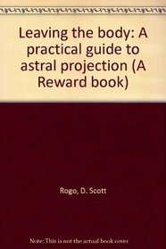Leaving the body: A practical guide to astral projection (A Reward book)