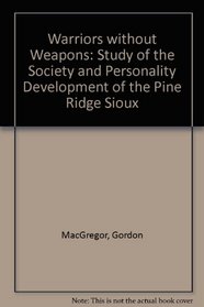 Warriors Without Weapons: A Study of the Society and Personality Development of the Pine Ridge Sioux