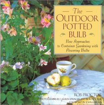 The Outdoor Potted Bulb: New Approaches to Container Gardening with Flowering Bulbs