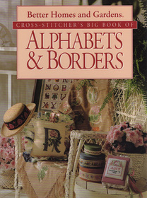 Cross-Stitcher's Big Book of Alphabets & Borders (Better Homes and Gardens)