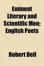 Eminent Literary and Scientific Men; English Poets