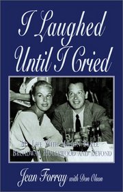 I Laughed Until I Cried: My Life With Milton Berle--Broadway, Hollywood, and Beyond