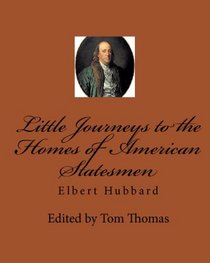 Little Journeys to the Homes of American Statesmen (Volume 3)