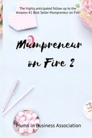 Mumpreneur on Fire 2: 20 Amazing Women Share Their Inspirational Stories of Struggle and Success! (Volume 2)