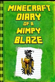 Minecraft: Diary of a Minecraft Blaze: Legendary Minecraft Diary. An Unnoficial Minecraft Kids Fantasy Books (Minecraft Diary of a Wimpy, Books For Kids Ages 4-6, 6-8, 9-12)