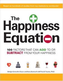 The Happiness Equation: 100 Factors That Can Add To or Subtract From Your Happiness