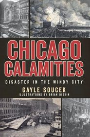 Chicago Calamities (IL): Disaster in the Windy City
