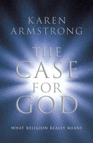 THE CASE FOR GOD : WHAT RELIGION REALLY MEANS