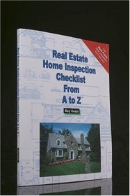 Real Estate Home Inspection Checklist from A to Z: Real Estate Home Inspector, Homeowner, Home Buyer and Seller Survival Kit Series (Real Estate from a to Z)