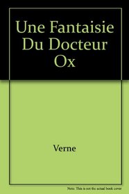 Une Fantaisie Du Docteur Ox (French Edition)