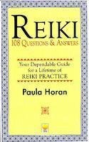 Reiki - 108 Questions & Answers: Your Dependable Guide for a Lifetime of Reiki Practice