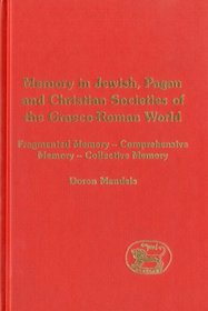 Memory In Jewish, Pagan And Christian Societies Of The Graeco-Roman World (Library of Second Temple Studies)